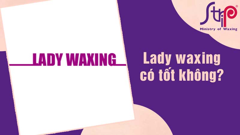 Lady Waxing có tốt không?