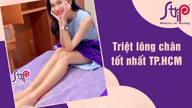 Strip Vietnam tự hào là spa triệt lông chân vĩnh viễn uy tín hàng đầu tại TPHCM
