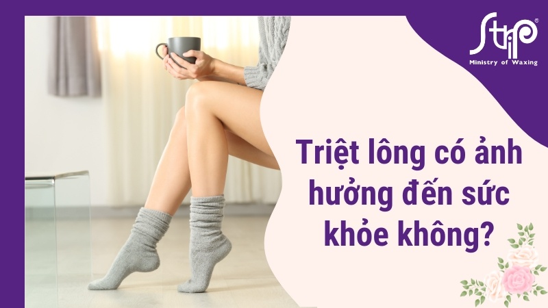 Triệt lông có ảnh hưởng đến sức khỏe không?