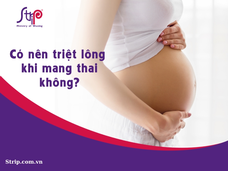 Có nên triệt lông khi mang thai