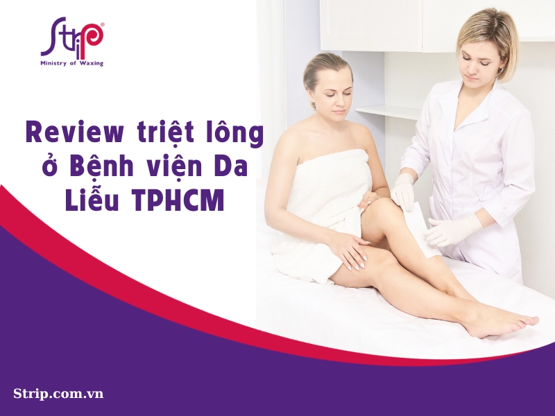 Review triệt lông ở Bệnh viện Da Liễu TPHCM