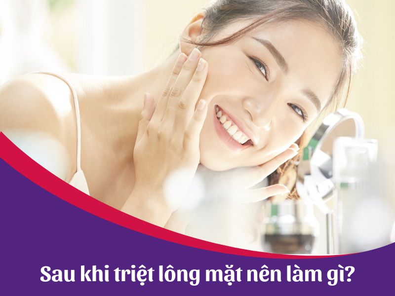 Sau khi triệt lông mặt nên làm gì?